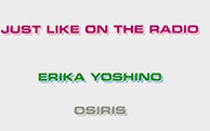 Erika Yoshino "Just Like on the Radio"